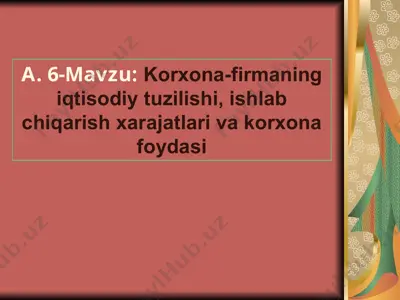 korxona-firmaning iqtisodiy tuzilishi, ishlab chiqarish xarajatlari va korxona foydasi — PPTX