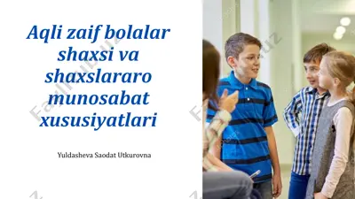 aqli zaif bolalar shaxsi va shaxslararo munosabat xususiyatlari — PPTX