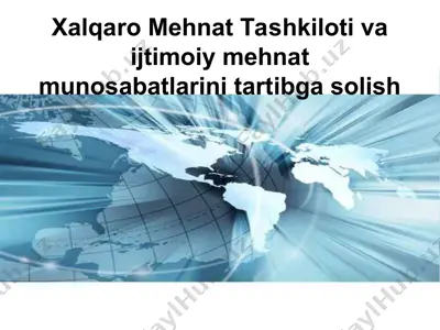 xalqaro mehnat tashkiloti va ijtimoiy mehnat munosabatlarini tartibga solish — PPT