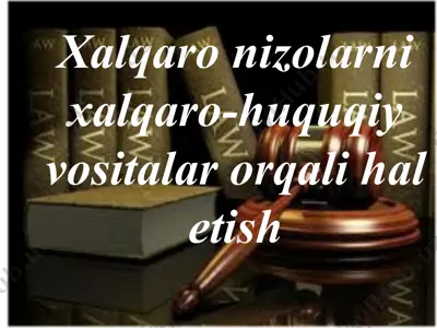 xalqaro nizolarni xalqaro-huquqiy vositalar orqali hal etish — PPTX