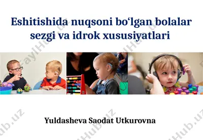 eshitishida nuqsoni bo‘lgan bolalar sezgi va idrok xususiyatlari — PPTX