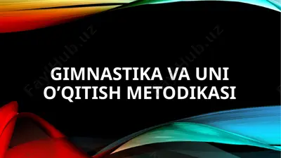 gimnastika va uni o’qitish metodikasi — PPTX