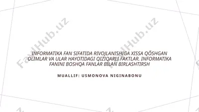 informatika fan sifatida rivojlanishiga xissa qõshgan olimlar va ular hayotidagi qiziqarli faktlar — PPTX