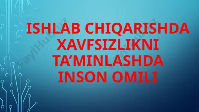 ishlabchiqarishda xavfsizlikni ta’minlashda inson o’mili — PPTX