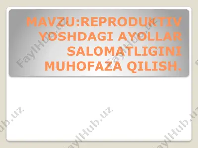 reproduktiv yoshdagi ayollar salomatligini muhofaza qilish — PPTX
