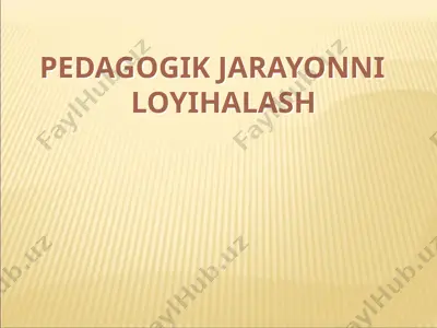 pedagogik jarayonni loyihalash — PPTX