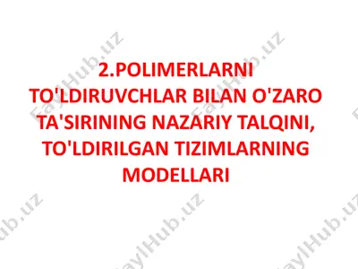 polimerlarnito'ldiruvchlar bilan o'zaro ta'sirining nazariy talqini, to'ldirilgan tizimlarning modellari — PPTX