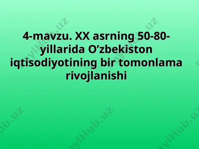 xx asrning 50-80-yillarida o’zbekiston iqtisodiyotining bir tomonlama rivojlanishi — PPT