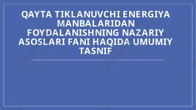 qayta tiklanuvchi energiya manbalaridan foydalanishning nazariy asoslari — PPTX