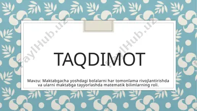 maktabgacha yoshdagi bolalarni har tomonlama rivojlantirishda va ularni maktabga tayyorlashda matematik bilimlarning roli. — PPTX