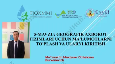 geografik axborot tizimlari uchun ma'lumotlarni to'plash va ularni kiritish — PPTX