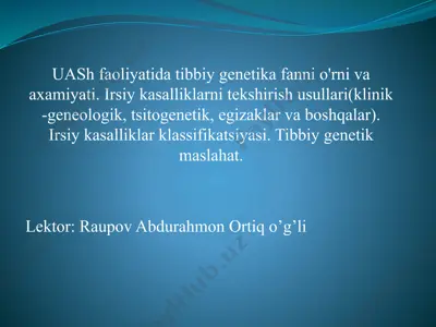 uash faoliyati bo'yicha tibbiy genetika fanini o'rniga axamiyati, irsiy kasalliklar va tekshirish usullari — PPTX