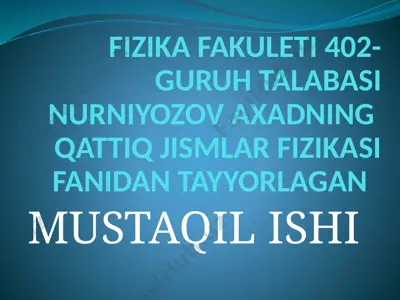 nurniyozov axadning qattiq jismlar fizikasi fanidan tayyorlagan mustaqil ishi — PPTX