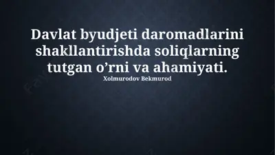 davlat byudjeti daromadlarini shakllantirishda soliqlarning tutgan o’rni va ahamiyati — PPTX