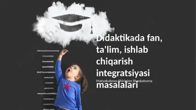 didaktikada fan, ta'lim, ishlab chiqarish integratsiyasi masalalari — PPTX