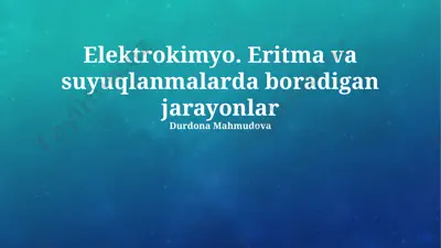 elektrokimyo. eritma va suyuqlanmalarda boradigan jarayonlar — PPTX