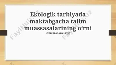 ekologik tarbiyada maktabgacha talim muassasalarining oʻrni — PPTX