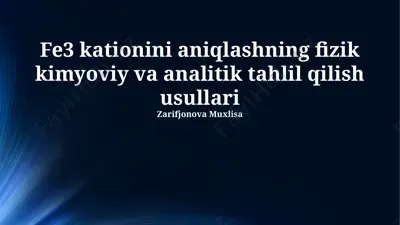 fe3 kationini aniqlashning fizik kimyoviy va analitik tahlil qilish usullari — PPTX