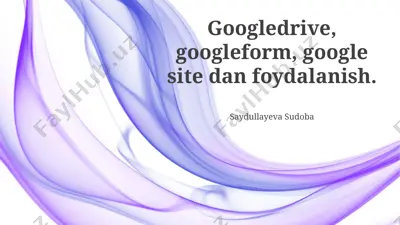 googledrive, googleform, google site dan foydalanish. — PPTX