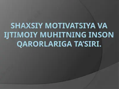 shaxsiy motivatsiya va ijtimoiy muhitning inson qarorlariga ta'siri — PPTX