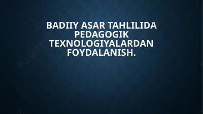 badiiyasartahlilida pedagogik texnologiyalardan foydalanish — PPTX