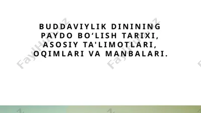 buddaviylik dinining paydo bo‘lish tarixi, asosiy ta'limotlari, oqimlari va manbalari — PPTX