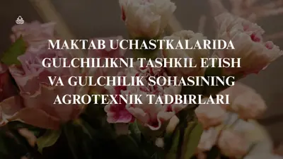 maktab uchastkalarida gulchilikni tashkil etish va gulchilik sohasining agrotexnik tadbirlari — PPTX