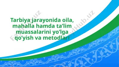 tarbiyajarayonida oila, mahalla muassalarini yo'lga qo'yish va metodlari — PPTX