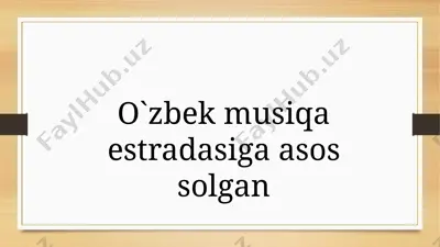 o`zbek musiqa estradasiga asos solgan — PPTX