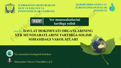 davlat hokimiyati organlarining yer munosabatlarini tartibga solish sohasidagi vakolatlari qarshi irrigatsiya va agrotexnologiyalar instituti — PPTX