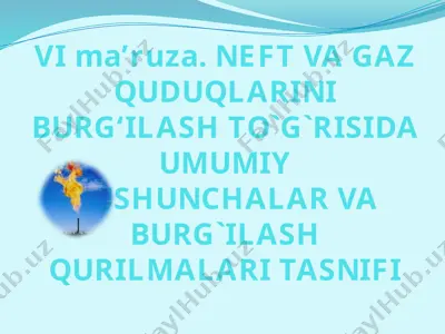 neft va gaz quduqlarini burg‘ilashto`g`risida umumiy tushunchalar va burg`ilash qurilmalari tasnifi — PPTX