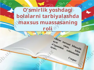 o‘smirlik yoshdagi bolalarni tarbiyalashda maxsus muassasaning roli — PPTX