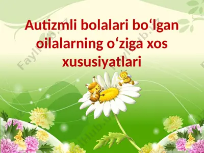 autizmli bolalari bo‘lgan oilalarning o‘ziga xosxusiyatlari — PPTX