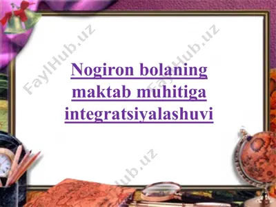 nogiron bolaning maktab muhitigaintegratsiyalashuvi — PPTX