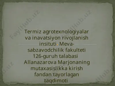 meva-sabzavodchilik fakulteti 126-guruh talabasi allanazarova marjonaning mutaxasislikka kirish fan dantayorlagan taqdimoti — PPTX
