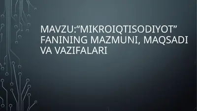 mikroiqtisodiyot fanining mazmuni, maqsadi va vazifalari — PPTX