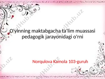 o'yinning maktabgacha ta'lim muassasi pedagogik jarayonidagi o'rni — PPTX