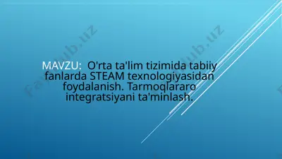 o'rtata'limda tabiiy fanlarda steam texnologiyasidan foydalanish — PPTX