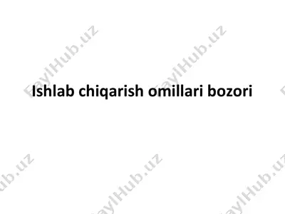 ishlab chiqarish omillari bozori — PPT