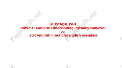 mustaqil ishimavzu : konlarni ishlatishning iqtisodiy samarasi va atrof-muhitni muhofaza qilish masalasi — PPTX