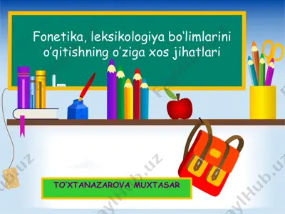 fonetika, leksikologiya bo‘limlarini o’qitishning o‘ziga xos jihatlari — PPTX