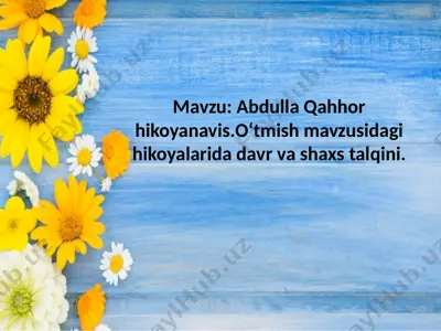 abdulla qahhor hikoyanavis.oʻtmish mavzusidagi hikoyalarida davr va shaxs talqini — PPTX