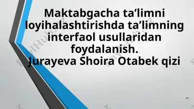 maktabgacha ta'limni loyihalashtirishda ta'limning interfaol usullaridan foydalanish — PPTX