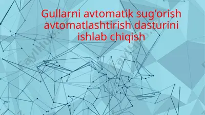 gullarni avtomatik sug'orish avtomatlashtirish dasturini ishlab chiqish — PPTX