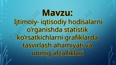 ijtimoiy- iqtisodiy hodisalarni o’rganishda statistik ko’rsatkichlarni grafiklarda tasvirlash ahamiyati va uninig afzalliklari — PPTX