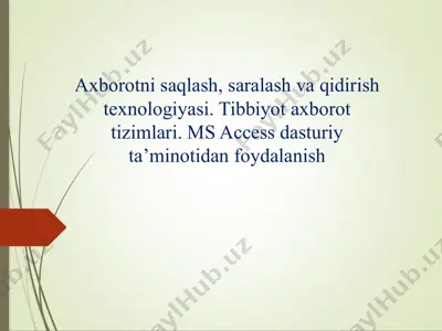 axborotni saqlash, saralash va qidirish texnologiyasi. tibbiyot axborot tizimlari. ms access dasturiy ta’minotidan foydalanish — PPTX