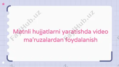 matnli hujjatlarni yaratishda video ma’ruzalardan foydalanish — PPTX