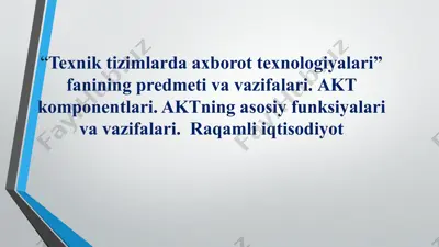 texnik tizimlarda axborot texnologiyalari fanining predmeti va vazifalari. akt komponentlari. aktning asosiy funksiyalari — PPTX