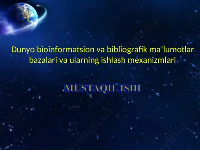 dunyo bioinformatsion va bibliografik ma’lumotlar bazalari va ularning ishlash mexanizmlari — PPT