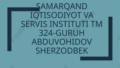 samarqand iqtisodiyot va servis instituti tm 324-guruh abduvohidov sherzodbek — PPTX